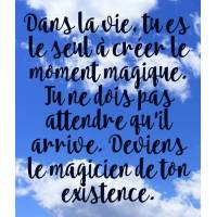 Citation sur la Vie: Dans la vie, tu es le seul à créer le moment magique...